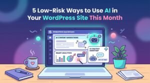 5 Low‑Risk Ways to Use AI in Your WordPress Site This Month